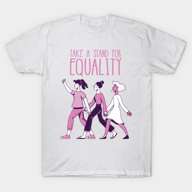 'Take a Stand For Equality' Women's Achievement Shirt T-Shirt by ourwackyhome